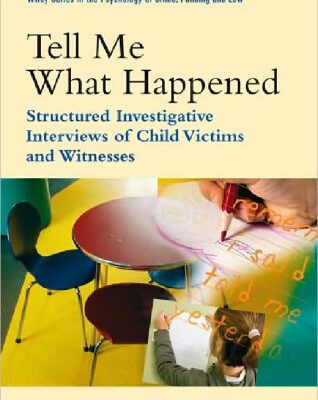 خرید و دانلود نسخه کامل کتاب Tell Me What Happened: Structured Investigative Interviews of Child Victims and Witnesses (Wiley Series in Psychology of Crime, Policing and Law)