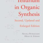 خرید و دانلود نسخه کامل کتاب Tellurium in Organic Synthesis, Second Edition: Second, Updated and Enlarged Edition (Best Synthetic Methods)
