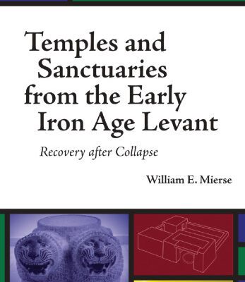 خرید و دانلود نسخه کامل کتاب Temples and Santcuaries from the Early Iron Age Levant: Recovery after Collapse