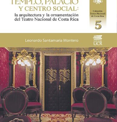 خرید و دانلود نسخه کامل کتاب Templo, palacio y centro social: la arquitectura y la ornamentación del Teatro Nacional de Costa Rica
