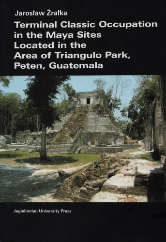 خرید و دانلود نسخه کامل کتاب Terminal classic occupation in the Maya sites located in the area of Triangulo Park, Peten, Guatemala_68c4aeed2c178.jpeg خرید و دانلود نسخه کامل کتاب Terminal classic occupation in the Maya sites located in the area of Triangulo Park, Peten, Guatemala