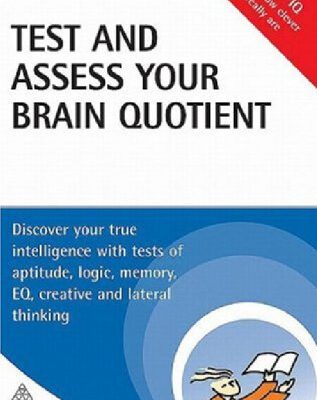 خرید و دانلود نسخه کامل کتاب Test and Assess Your Brain Quotient: Discover Your True Intelligence with Tests of Aptitude, Logic, Memory, EQ, Creative and Lateral Thinking