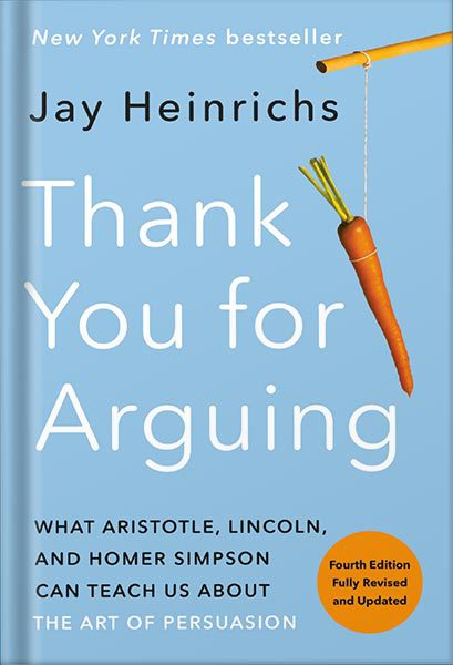 خرید و دانلود نسخه کامل کتاب Thank You for Arguing, Fourth Edition (Revised and Updated): What Aristotle, Lincoln, and Homer Simpson Can Teach Us About the Art of Persuasion by Jay Heinrichs_68bf17936f1c2.jpeg خرید و دانلود نسخه کامل کتاب Thank You for Arguing, Fourth Edition (Revised and Updated): What Aristotle, Lincoln, and Homer Simpson Can Teach Us About the Art of Persuasion by Jay Heinrichs