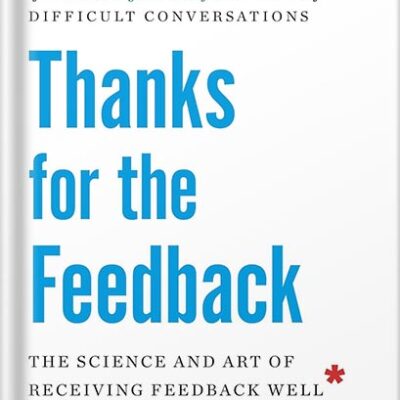 خرید و دانلود نسخه کامل کتاب Thanks for the Feedback: The Science and Art of Receiving Feedback Well by Douglas Stone