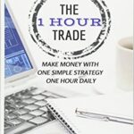 خرید و دانلود نسخه کامل کتاب The 1 Hour Trade:  Make Money With One Simple Strategy, One Hour Daily (Langham Trading)[2014] –  +  pdf