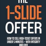 خرید و دانلود نسخه کامل کتاب The 1-Slide Offer: How to Sell High Ticket Offers in Under 5 Minutes with Integrity and Ease – Pdf