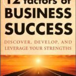 خرید و دانلود نسخه کامل کتاب The 12 Factors of Business Success: Discover, Develop and Leverage Your Strengths