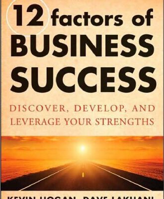 خرید و دانلود نسخه کامل کتاب The 12 Factors of Business Success: Discover, Develop and Leverage Your Strengths
