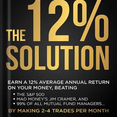خرید و دانلود نسخه کامل کتاب THE 12% SOLUTION: Earn A 12% Average Annual Return On Your Money, Beating The S&P 500, Mad Money’s Jim Cramer, And 99% Of All Mutual Fund Managers… By Making 2-4 Trades Per Month by David Alan Carter