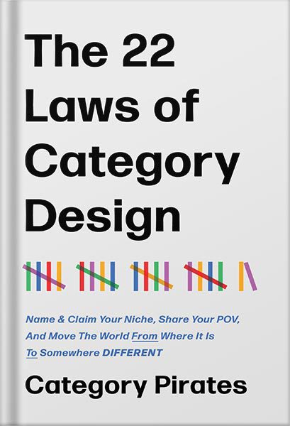 خرید و دانلود نسخه کامل کتاب The 22 Laws of Category Design: Name & Claim Your Niche, Share Your POV, And Move The World From Where It Is To Somewhere Different by Category Pirates_68beed0f2e8ae.jpeg خرید و دانلود نسخه کامل کتاب The 22 Laws of Category Design: Name & Claim Your Niche, Share Your POV, And Move The World From Where It Is To Somewhere Different by Category Pirates