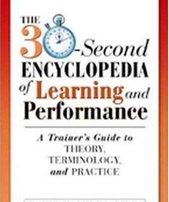 خرید و دانلود نسخه کامل کتاب The 30-Second Encyclopedia of Learning and Performance: A Trainer’s Guide to Theory, Terminology, and Practice