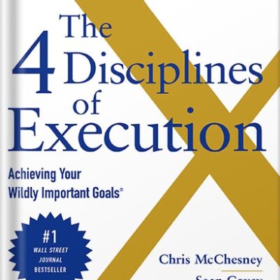 خرید و دانلود نسخه کامل کتاب The 4 Disciplines of Execution: Revised and Updated: Achieving Your Wildly Important Goals by Chris McChesney