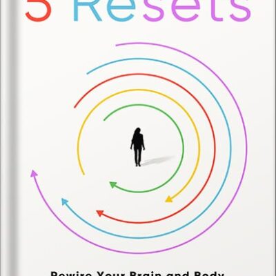 خرید و دانلود نسخه کامل کتاب The 5 Resets: Rewire Your Brain and Body for Less Stress and More Resilience by Dr. Aditi Nerurkar M.D.