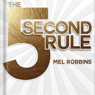 خرید و دانلود نسخه کامل کتاب The 5 Second Rule: Transform Your Life, Work, and Confidence with Everyday Courage by Mel Robbins