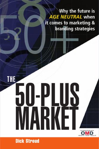 خرید و دانلود نسخه کامل کتاب The 50-Plus Market: Why the Future Is Age-Neutral When It Comes to Marketing and Branding Strategies_68c57f94aaec3.jpeg خرید و دانلود نسخه کامل کتاب The 50-Plus Market: Why the Future Is Age-Neutral When It Comes to Marketing and Branding Strategies