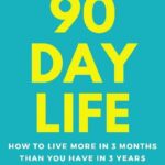 خرید و دانلود نسخه کامل کتاب The 90 Day Life: How to Live More in 3 Months Than You Have in 3 Years