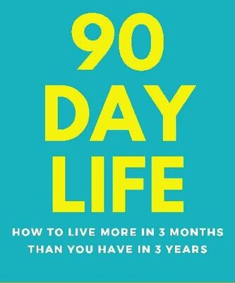 خرید و دانلود نسخه کامل کتاب The 90 Day Life: How to Live More in 3 Months Than You Have in 3 Years