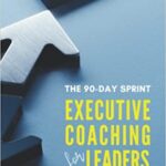 خرید و دانلود نسخه کامل کتاب The 90-Day Sprint:  Executive Coaching for Leaders:  Fast Track Your Results and Overcome any Roadblock to Boost Your Effectiveness[2022] –  +  PDF