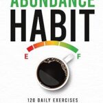 خرید و دانلود نسخه کامل کتاب The Abundance Habit: 120 Daily Exercises To Cultivate Joy And Success –  +  Pdf