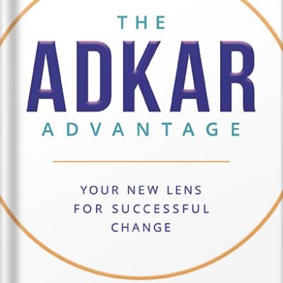 خرید و دانلود نسخه کامل کتاب The ADKAR Advantage: Your New Lens For Successful Change by Karen Ball