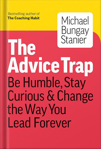 خرید و دانلود نسخه کامل کتاب The Advice Trap: Be Humble, Stay Curious & Change the Way You Lead Forever by Michael Bungay Stanier_68bf2e2d55ab9.jpeg خرید و دانلود نسخه کامل کتاب The Advice Trap: Be Humble, Stay Curious & Change the Way You Lead Forever by Michael Bungay Stanier