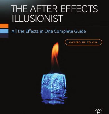 خرید و دانلود نسخه کامل کتاب The After Effects Illusionist: All the Effects in One Complete Guide