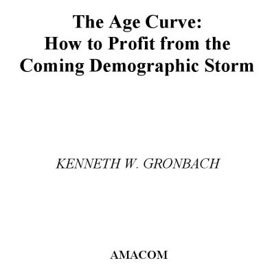 خرید و دانلود نسخه کامل کتاب The Age Curve: How to Profit from the Coming Demographic Storm