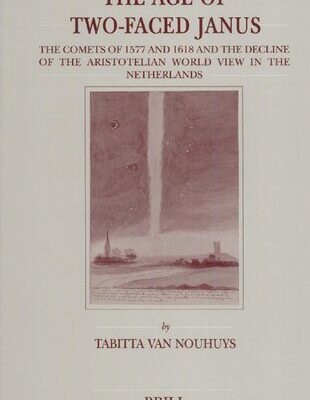 خرید و دانلود نسخه کامل کتاب The Age of Two-Faced Janus: The Comets of 1577 and 1618 and the Decline of the Aristotelian World View in the Netherlands
