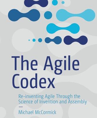 خرید و دانلود نسخه کامل کتاب The Agile Codex: Re-inventing Agile Through the Science of Invention and Assembly