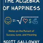 خرید و دانلود نسخه کامل کتاب The Algebra of Happiness: Notes on the Pursuit of Success, Love, and Meaning by Scott Galloway