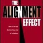خرید و دانلود نسخه کامل کتاب The Alignment Effect: How to Get Real Business Value Out of Technology