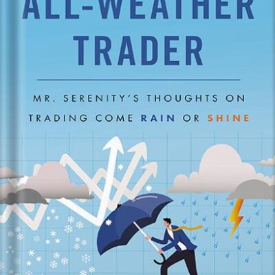 خرید و دانلود نسخه کامل کتاب The All Weather Trader: Mr. Serenity’s Thoughts on Trading Come Rain or Shine by Tom Basso