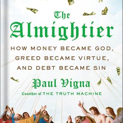 خرید و دانلود نسخه کامل کتاب The Almightier: How Money Became God, Greed Became Virtue, and Debt Became Sin by Paul Vigna