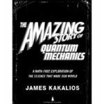 خرید و دانلود نسخه کامل کتاب The Amazing Story of Quantum Mechanics: A Math-Free Exploration of the Science that Made Our World