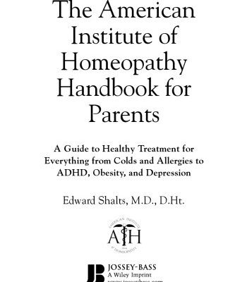 خرید و دانلود نسخه کامل کتاب The American Institute of Homeopathy Handbook for Parents: A Guide to Healthy Treatment for Everything from Colds and Allergies to ADHD, Obesity, and Depression
