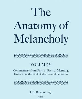 خرید و دانلود نسخه کامل کتاب The Anatomy of Melancholy Volume V: Commentary from Part. 1, Sect. 2, Memb. 4, Subs. 1 to the End of the Second Partition