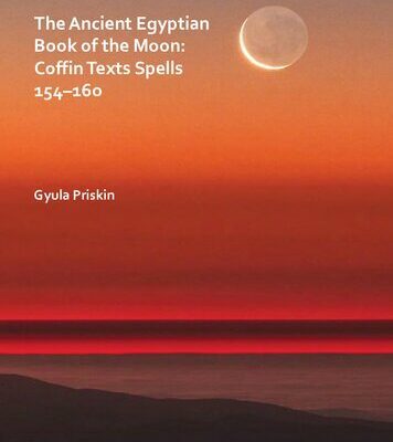 خرید و دانلود نسخه کامل کتاب The Ancient Egyptian Book of the Moon: Coffin Texts Spells 154-160