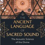 خرید و دانلود نسخه کامل کتاب The Ancient Language of Sacred Sound: The Acoustic Science of the Divine
