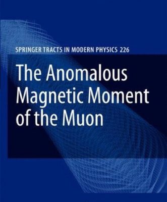 خرید و دانلود نسخه کامل کتاب The Anomalous Magnetic Moment of the Muon (Springer Tracts in Modern Physics, 226)