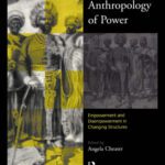 خرید و دانلود نسخه کامل کتاب The Anthropology of Power: Empowerment and Disempowerment in Changing Structures (Asa Monographs)