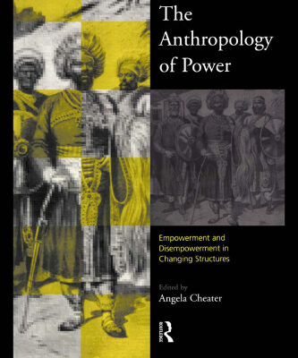 خرید و دانلود نسخه کامل کتاب The Anthropology of Power: Empowerment and Disempowerment in Changing Structures (Asa Monographs)