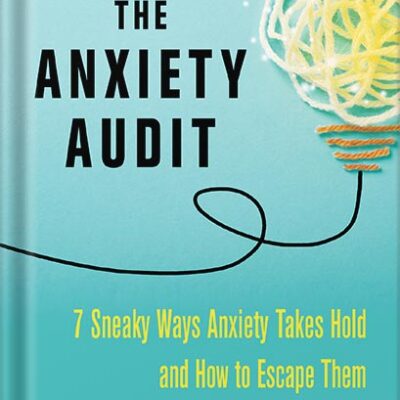 خرید و دانلود نسخه کامل کتاب The Anxiety Audit: Seven Sneaky Ways Anxiety Takes Hold and How to Escape Them by Lynn Lyons