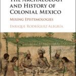 خرید و دانلود نسخه کامل کتاب The Archaeology & History of Colonial Mexico-Mixing Epistemologies