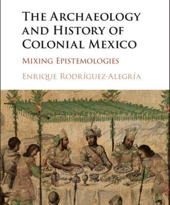 خرید و دانلود نسخه کامل کتاب The Archaeology & History of Colonial Mexico-Mixing Epistemologies