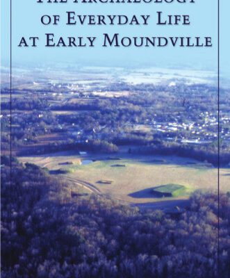 خرید و دانلود نسخه کامل کتاب The Archaeology of Everyday Life at Early Moundville (Dan Josselyn Memorial Publication)