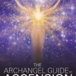 خرید و دانلود نسخه کامل کتاب The Archangel Guide to Ascension: 55 Steps to the Light
