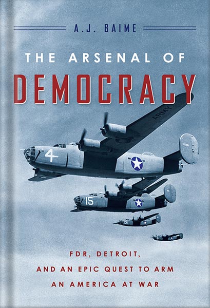 خرید و دانلود نسخه کامل کتاب The Arsenal Of Democracy: FDR, Detroit, and an Epic Quest to Arm an America at War by A. J. Baime_68bf3aa2b025e.jpeg خرید و دانلود نسخه کامل کتاب The Arsenal Of Democracy: FDR, Detroit, and an Epic Quest to Arm an America at War by A. J. Baime