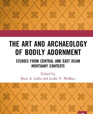 خرید و دانلود نسخه کامل کتاب The Art and Archaeology of Bodily Adornment: Studies from Central and East Asian Mortuary Contexts