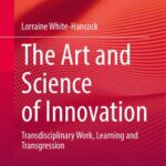 خرید و دانلود نسخه کامل کتاب The Art and Science of Innovation: Transdisciplinary Work, Learning and Transgression
