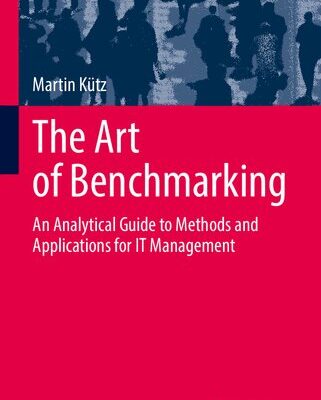 خرید و دانلود نسخه کامل کتاب The Art of Benchmarking: An Analytical Guide to Methods and Applications for IT Management